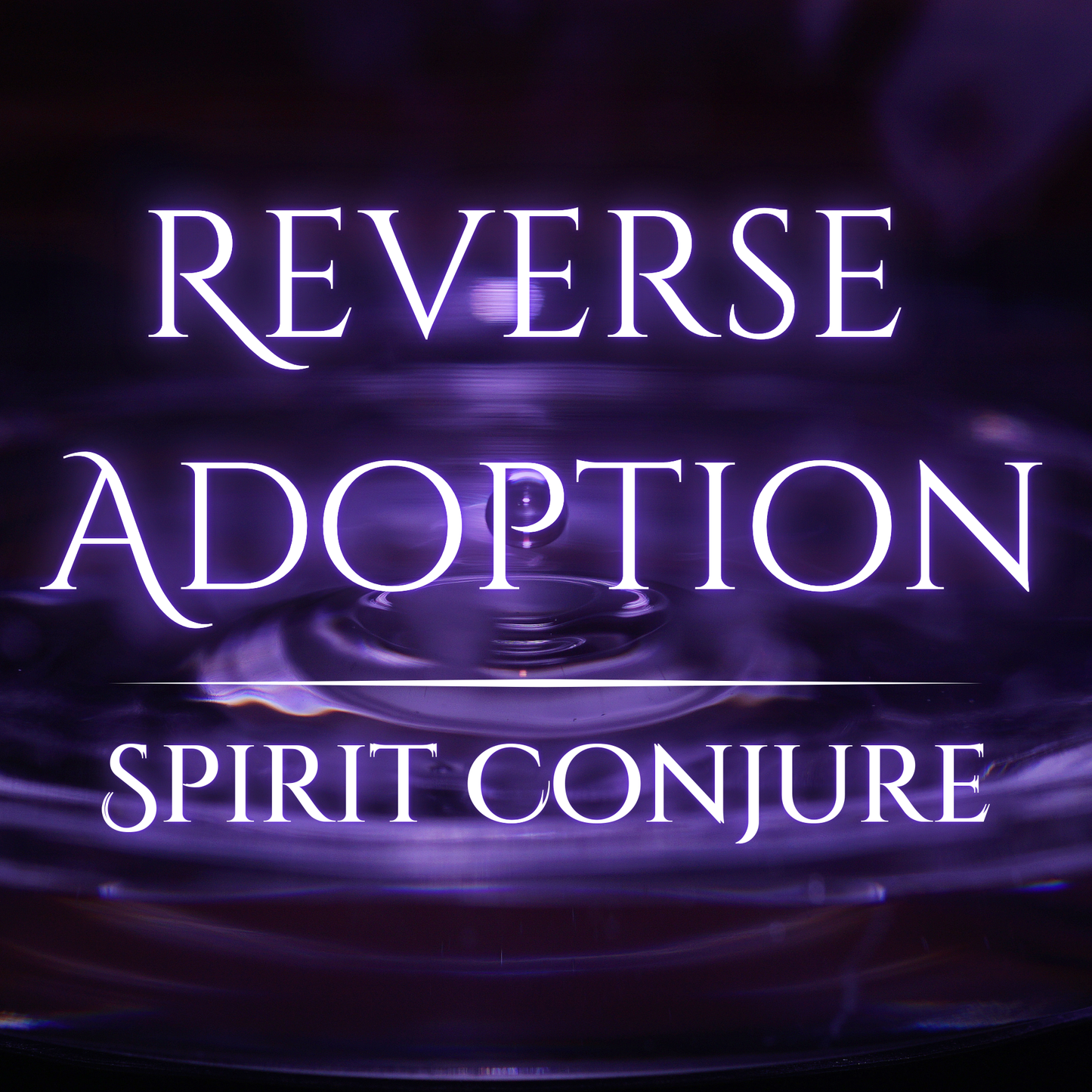 Spirit Conjure REVERSE ADOPTION / Conjured Specifically for Your Energy