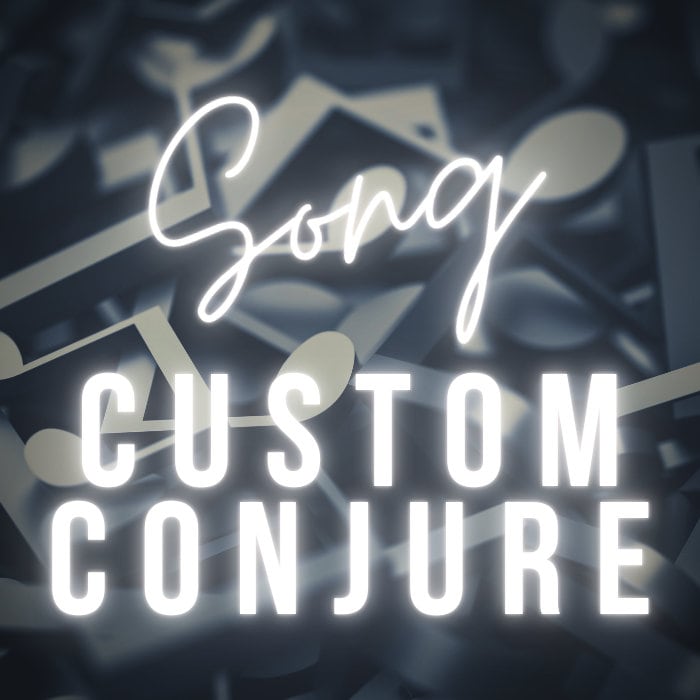 Song Conjure / Send Us a Song To Conjure For You! / Custom Conjure / Reverse Adoption